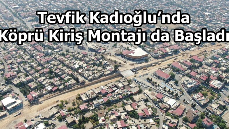 Tevfik Kadıoğlu’nda Köprü Kiriş Montajı da Başladı.