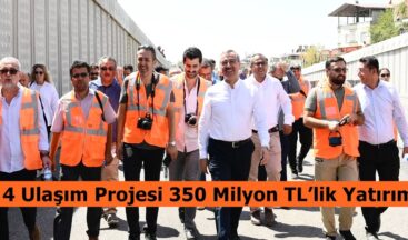 4 Ulaşım Projesi 350 Milyon TL’lik Yatırım.