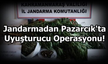 Jandarmadan Pazarcık’ta Uyuşturucu Operasyonu!