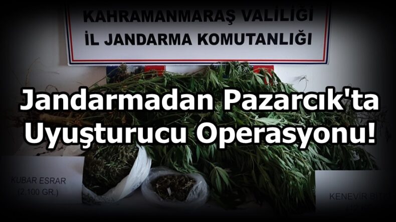 Jandarmadan Pazarcık’ta Uyuşturucu Operasyonu!