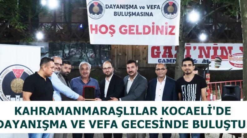 KAHRAMANMARAŞLILAR KOCAELİ’DE DAYANIŞMA VE VEFA GECESİNDE BULUŞTU.