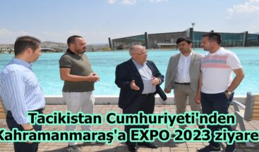 Tacikistan Cumhuriyeti’nden Kahramanmaraş’a EXPO 2023 ziyareti.