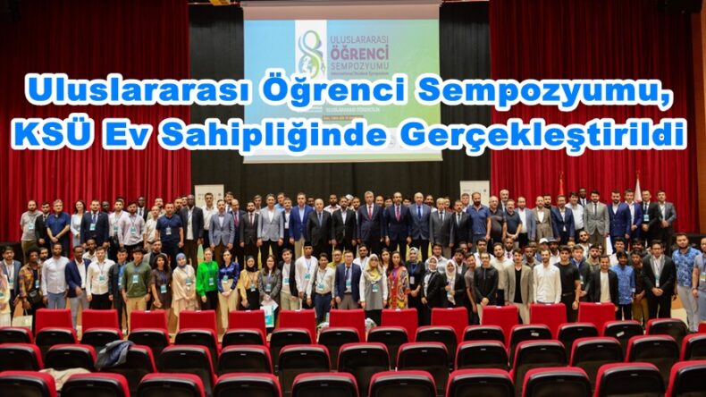 8.Uluslararası Öğrenci Sempozyumu, KSÜ Ev Sahipliğinde Gerçekleştirildi