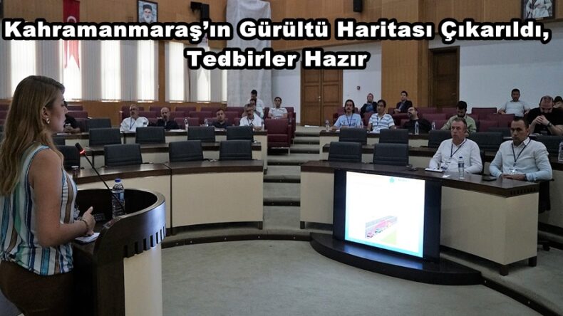 Kahramanmaraş’ın Gürültü Haritası Çıkarıldı, Tedbirler Hazır.