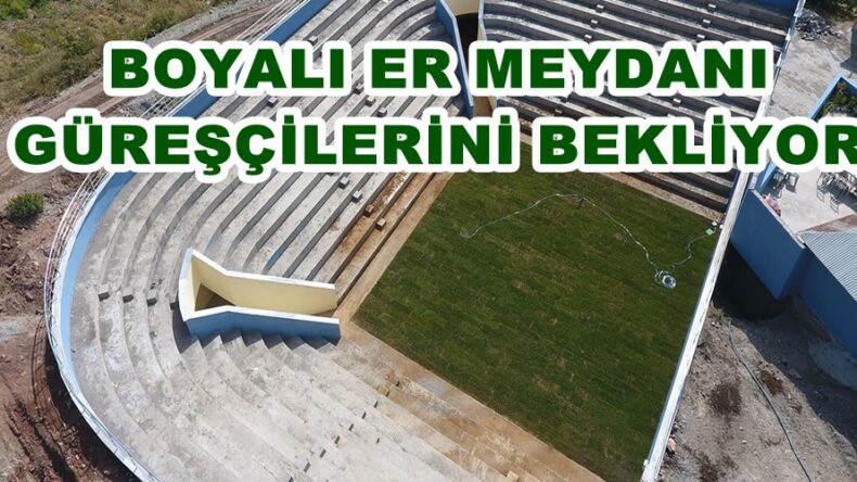 BOYALI ER MEYDANI GÜREŞÇİLERİNİ BEKLİYOR.