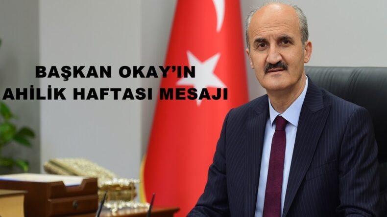 BAŞKAN OKAY’IN AHİLİK HAFTASI MESAJI