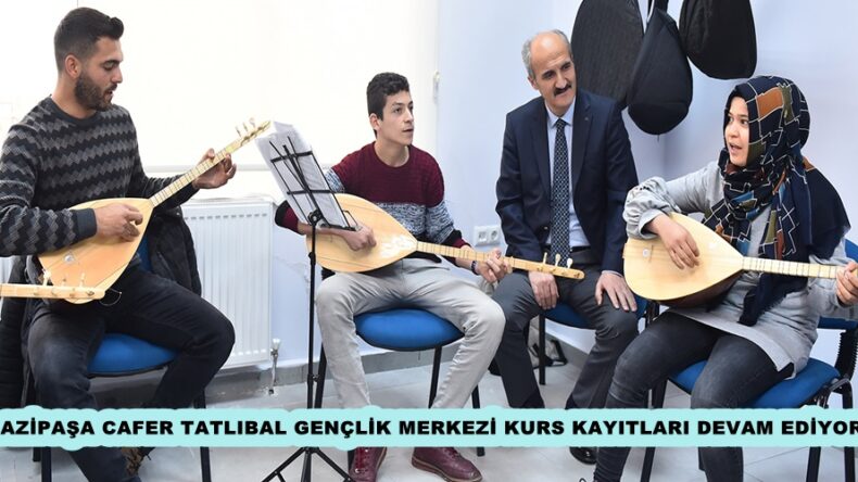 GAZİPAŞA CAFER TATLIBAL GENÇLİK MERKEZİ KURS KAYITLARI DEVAM EDİYOR.