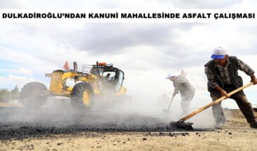 DULKADİROĞLU’NDAN KANUNİ MAHALLESİNDE ASFALT ÇALIŞMASI