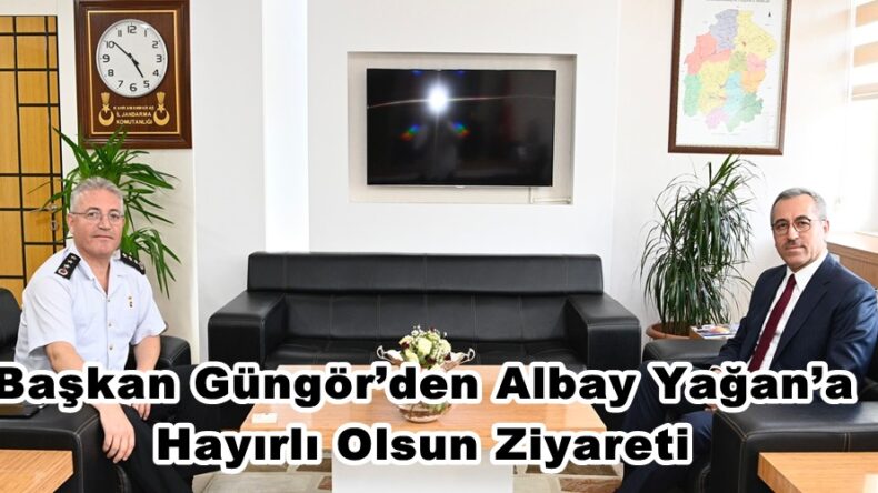 Başkan Güngör’den Albay Yağan’a Hayırlı Olsun Ziyareti.