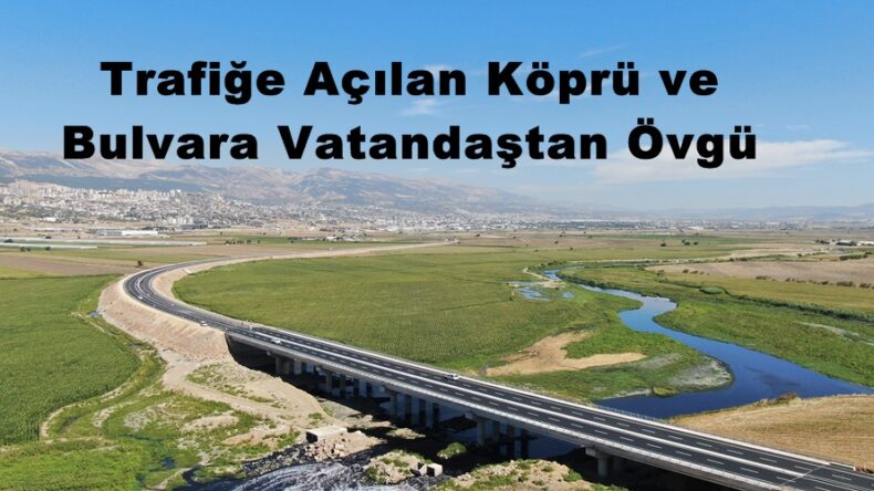Trafiğe Açılan Köprü ve Bulvara Vatandaştan Övgü.