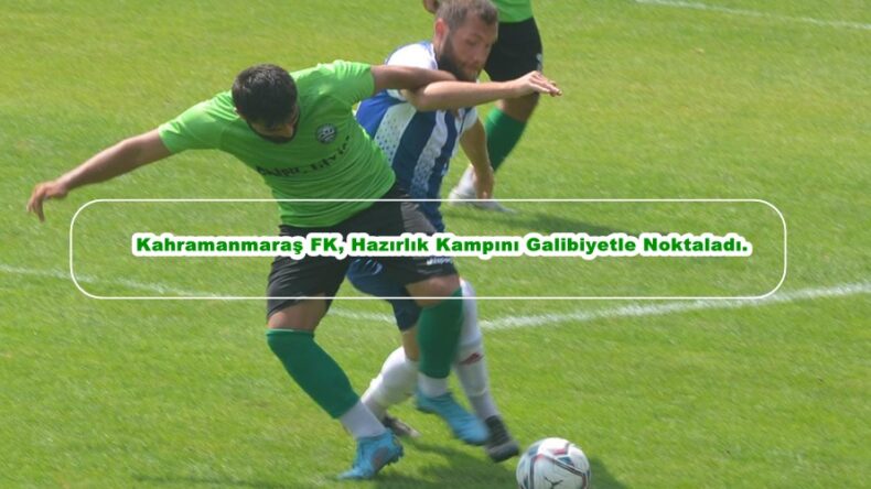 Kahramanmaraş FK, Hazırlık Kampını Galibiyetle Noktaladı.