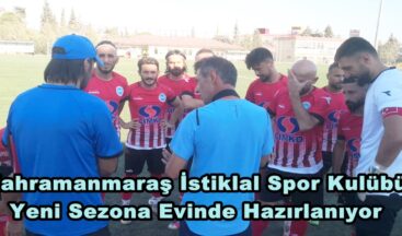 Kahramanmaraş İstiklal Spor Kulübü Yeni Sezona Evinde Hazırlanıyor.