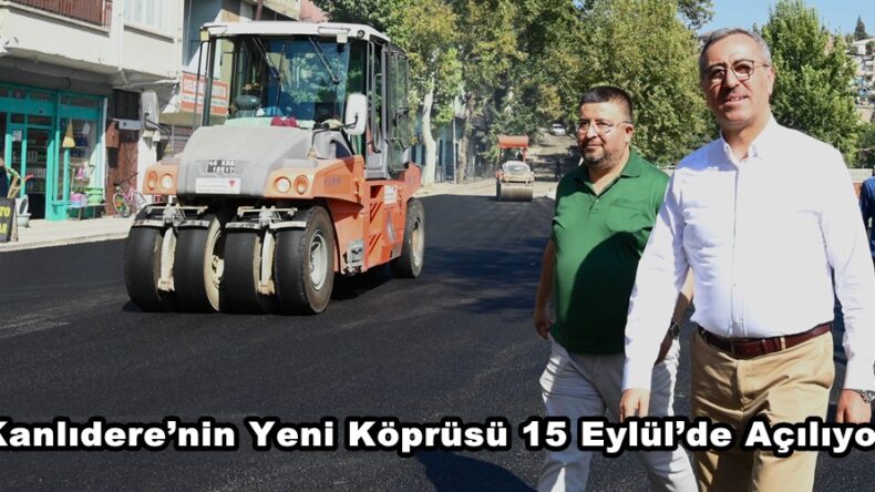 Kanlıdere’nin Yeni Köprüsü 15 Eylül’de Açılıyor.