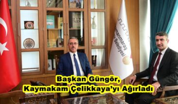 Başkan Güngör, Kaymakam Çelikkaya’yı Ağırladı.
