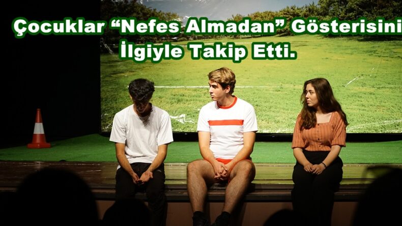 Çocuklar “Nefes Almadan” Gösterisini İlgiyle Takip Etti.