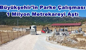 Büyükşehir’in Parke Çalışması 1 Milyon Metrekareyi Aştı.