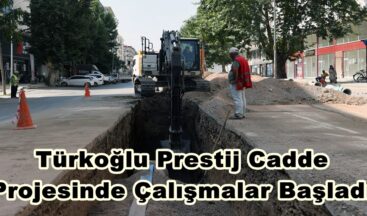 Türkoğlu Prestij Cadde Projesinde Çalışmalar Başladı.