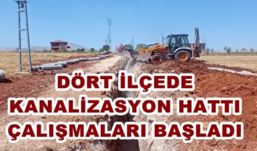 DÖRT İLÇEDE KANALİZASYON HATTI ÇALIŞMALARI BAŞLADI.
