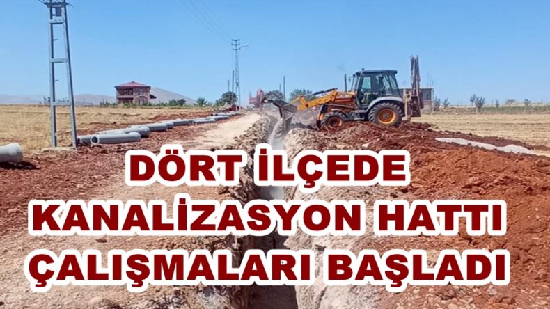 DÖRT İLÇEDE KANALİZASYON HATTI ÇALIŞMALARI BAŞLADI.