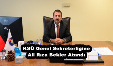 KSÜ Genel Sekreterliğine Ali Rıza Bekler Atandı.