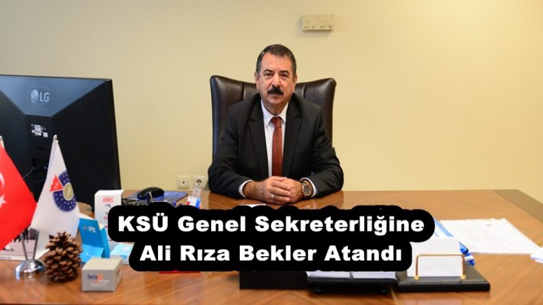 KSÜ Genel Sekreterliğine Ali Rıza Bekler Atandı.