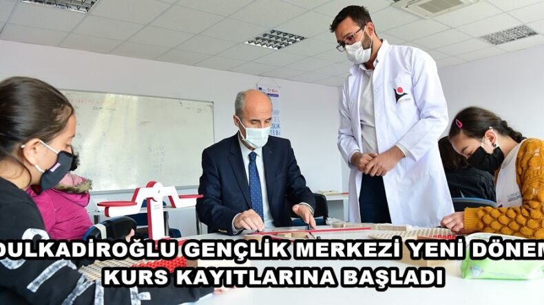 DULKADİROĞLU GENÇLİK MERKEZİ YENİ DÖNEM KURS KAYITLARINA BAŞLADI.