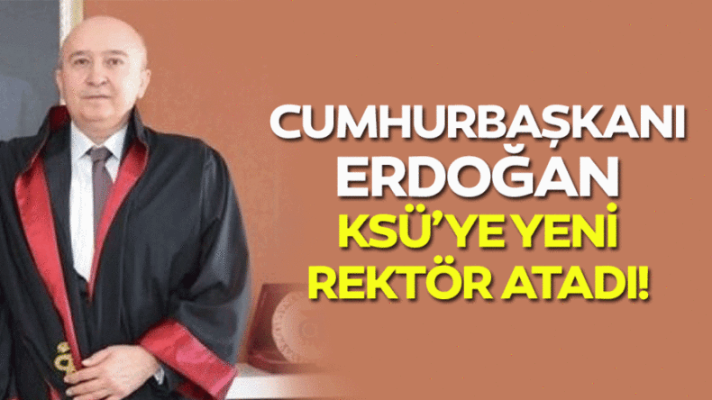 Kahramanmaraş Sütçü İmam Üniversitesine Yeni Rektör atandı.