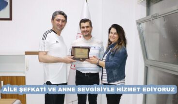 AİLE ŞEFKATİ VE ANNE SEVGİSİYLE HİZMET EDİYORUZ