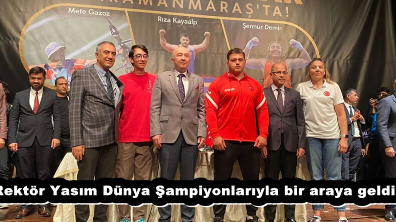 Rektör Yasım Dünya Şampiyonlarıyla bir araya geldi.