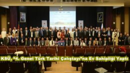 KSÜ, “4. Genel Türk Tarihi Çalıştayı”na Ev Sahipliği Yaptı.