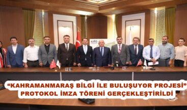 “KAHRAMANMARAŞ BİLGİ İLE BULUŞUYOR PROJESİ” PROTOKOL İMZA TÖRENİ GERÇEKLEŞTİRİLDİ.