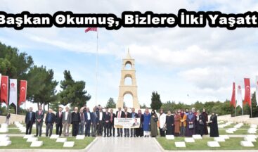“Başkan Okumuş, Bizlere İlki Yaşattı”