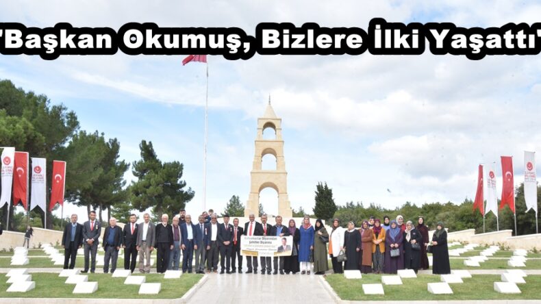 “Başkan Okumuş, Bizlere İlki Yaşattı”