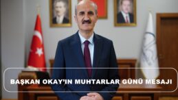 BAŞKAN OKAY’IN MUHTARLAR GÜNÜ MESAJI.