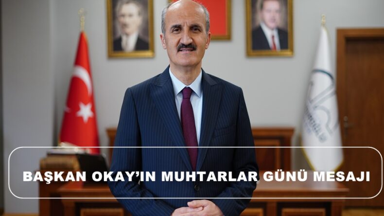 BAŞKAN OKAY’IN MUHTARLAR GÜNÜ MESAJI.