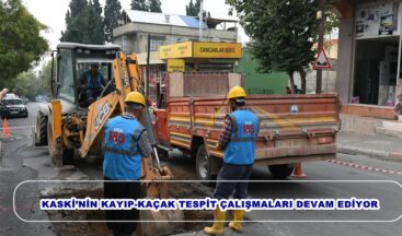 KASKİ’NİN KAYIP-KAÇAK TESPİT ÇALIŞMALARI DEVAM EDİYOR.