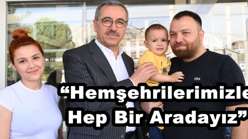“Hemşehrilerimizle Hep Bir Aradayız”