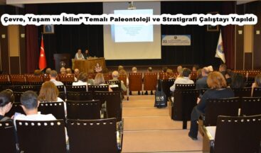 Çevre, Yaşam ve İklim” Temalı Paleontoloji ve Stratigrafi Çalıştayı Yapıldı.