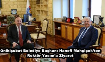 Onikişubat Belediye Başkanı Hanefi Mahçiçek’ten Rektör Yasım’a Ziyaret.