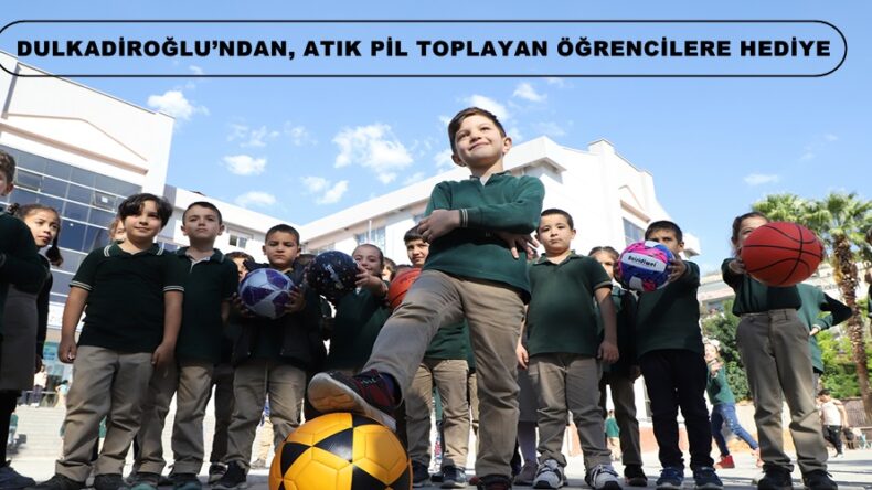 DULKADİROĞLU’NDAN, ATIK PİL TOPLAYAN ÖĞRENCİLERE HEDİYE.