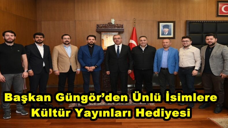 Başkan Güngör’den Ünlü İsimlere Kültür Yayınları Hediyesi.