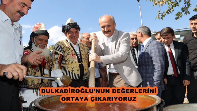 DULKADİROĞLU’NUN DEĞERLERİNİ ORTAYA ÇIKARIYORUZ.