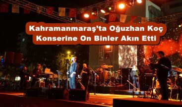 Kahramanmaraş’ta Oğuzhan Koç Konserine On Binler Akın Etti.