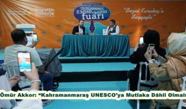 Ömür Akkor: “Kahramanmaraş UNESCO’ya Mutlaka Dâhil Olmalı”