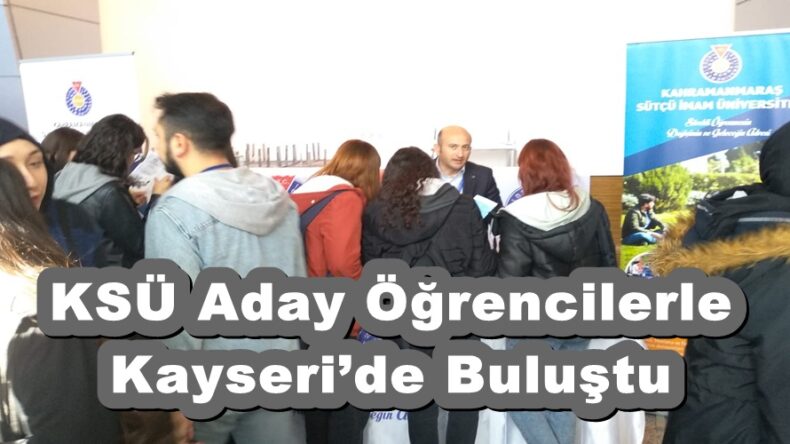 KSÜ Aday Öğrencilerle Kayseri’de Buluştu.