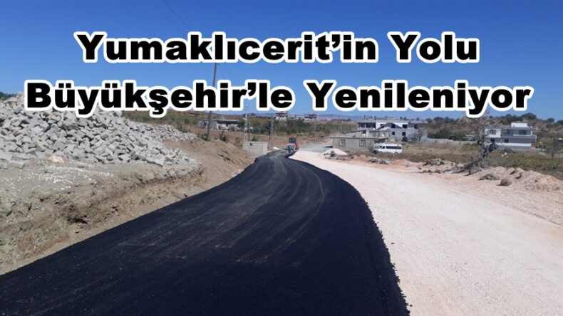 Yumaklıcerit’in Yolu Büyükşehir’le Yenileniyor.