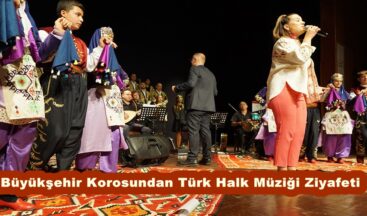 Büyükşehir Korosundan Türk Halk Müziği Ziyafeti.