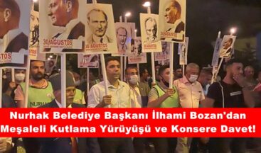 Nurhak Belediye Başkanı İlhami Bozan’dan Meşaleli Kutlama Yürüyüşü ve Konsere Davet!