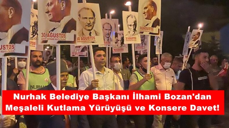 Nurhak Belediye Başkanı İlhami Bozan’dan Meşaleli Kutlama Yürüyüşü ve Konsere Davet!
