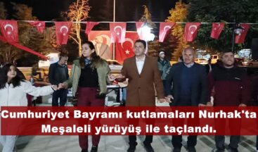 Cumhuriyet Bayramı kutlamaları Nurhak’ta Meşaleli yürüyüş ile taçlandı.
